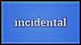 Incidental